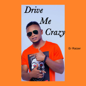 收聽Er Raizer的Drive Me Crazy歌詞歌曲