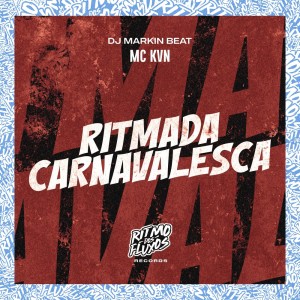 收听Mc Kvn的Ritmada Carnavalesca (Explicit)歌词歌曲
