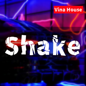 Siêu vương的專輯Shake (Vina House)