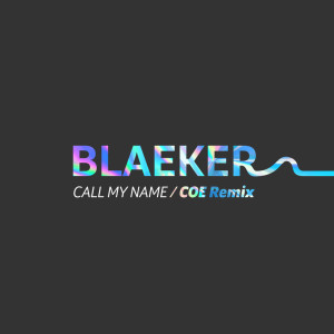 Dengarkan lagu Call My Name (COE Remix) nyanyian BLAEKER dengan lirik