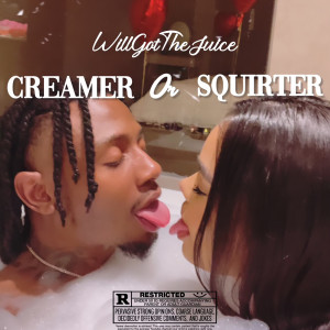 WILLGOTTHEJUICE的專輯Creamer or Squirter (Explicit)