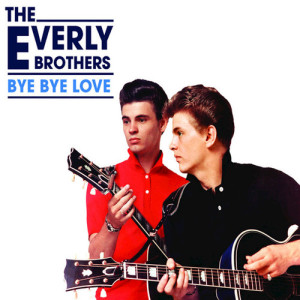 收聽The Everly Brothers的Bye Bye Love歌詞歌曲