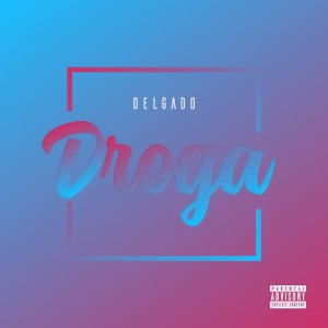 ดาวน์โหลดและฟังเพลง Droga (Explicit) พร้อมเนื้อเพลงจาก Delgado