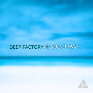 ดาวน์โหลดและฟังเพลง Sou O Mar พร้อมเนื้อเพลงจาก Deep Factory