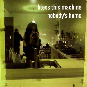 Bless This Machine的專輯Nobody's Home