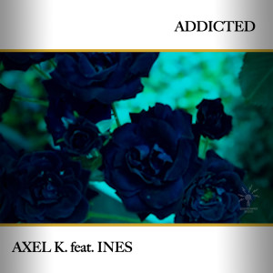 ดาวน์โหลดและฟังเพลง Addicted พร้อมเนื้อเพลงจาก AXEL K.