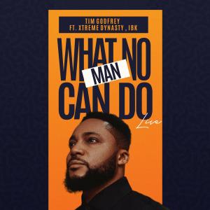 Album What No Man Can Do (Live) from Tim Godfrey