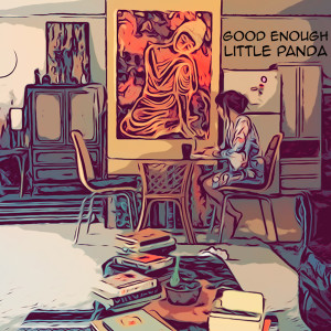 ดาวน์โหลดและฟังเพลง Good Enough พร้อมเนื้อเพลงจาก Little Panda