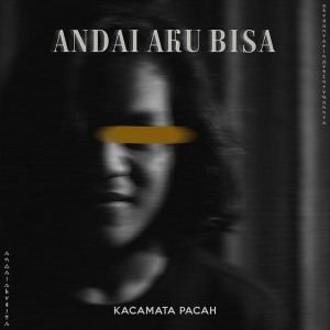 Dengarkan Andai Aku Bisa lagu dari KACAMATA PACAH dengan lirik