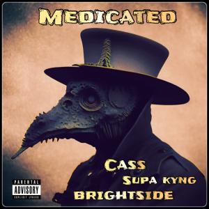 ดาวน์โหลดและฟังเพลง Medicated (feat. SUPA KYNG & Cass) (Explicit) พร้อมเนื้อเพลงจาก Brightside