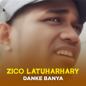 Listen to DANKE BANYA song with lyrics from Zico Latuharhary