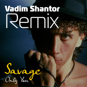 Savage的專輯Only You (Vadim Shantor Remix)