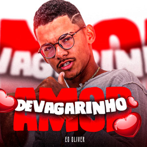收听Éo Oliver的DEVAGARINHO AMOR (Explicit)歌词歌曲