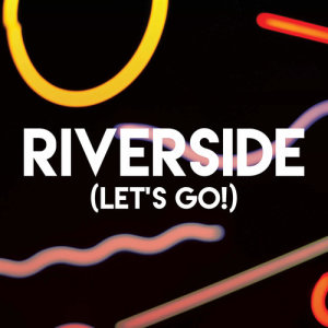 收聽CDM Project的Riverside (Let's Go!)歌詞歌曲