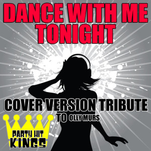 ดาวน์โหลดและฟังเพลง Dance With Me Tonight พร้อมเนื้อเพลงจาก Party Hit Kings