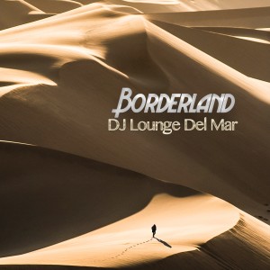 Album Borderland from DJ Lounge del Mar