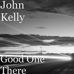 收聽John Kelly的Good One There歌詞歌曲