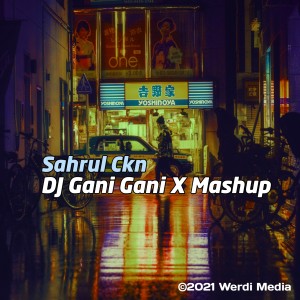 Listen to DJ Gani Gani X Mashup song with lyrics from Sahrul Ckn