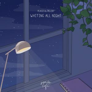 Dengarkan lagu Waiting All Night nyanyian Peaceful Melody dengan lirik