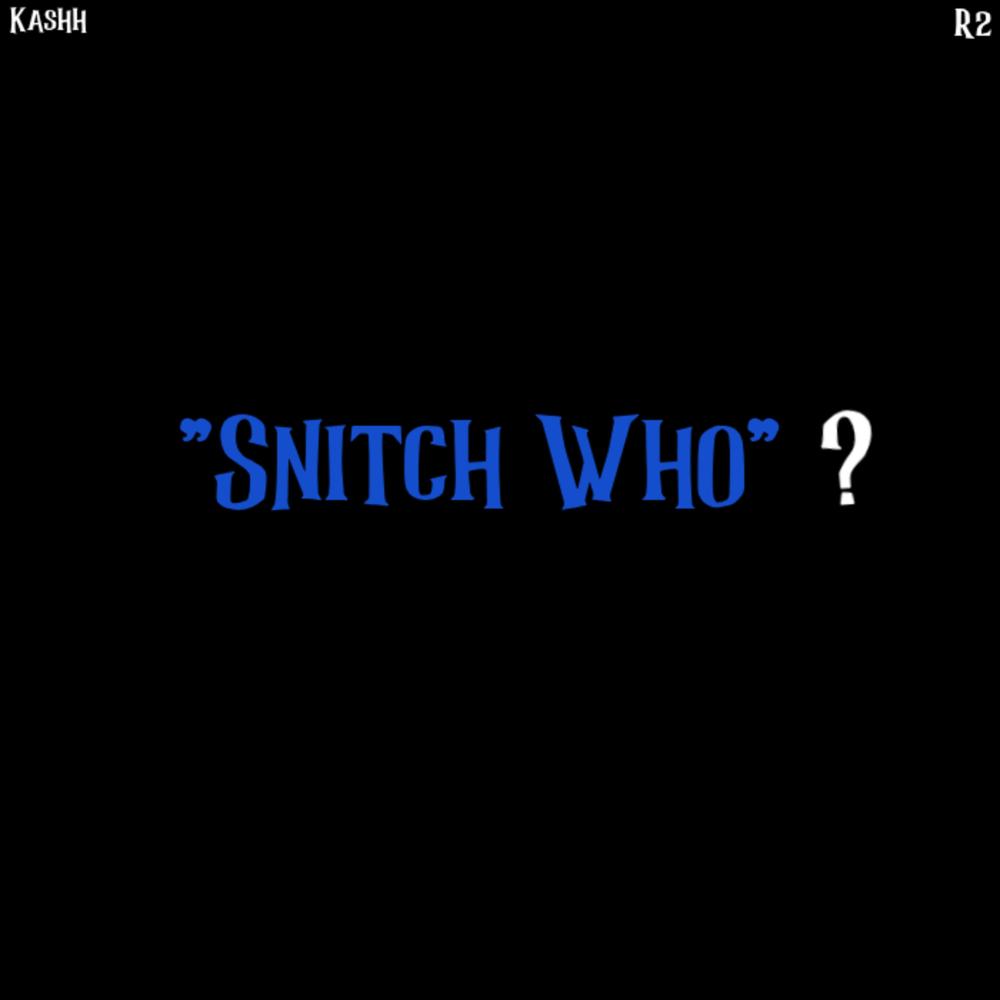 Snitch Who? (feat. R2) (Explicit)