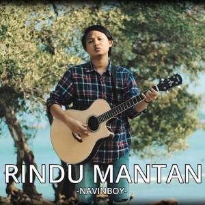 Dengarkan Rindu Mantan lagu dari Navinboy dengan lirik
