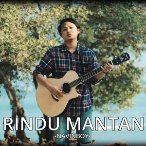 Dengarkan Rindu Mantan lagu dari Navinboy dengan lirik