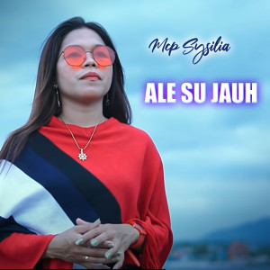 Dengarkan lagu Ale Su Jauh nyanyian Mcp Sysilia dengan lirik