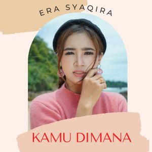 ดาวน์โหลดและฟังเพลง Kamu Dimana พร้อมเนื้อเพลงจาก Era Syaqira