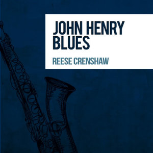 Album John Henry Blues from Reese Crenshaw