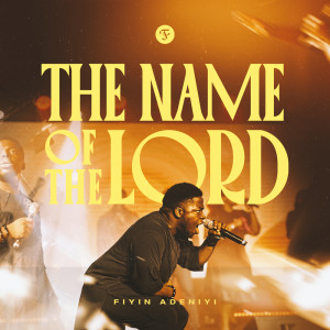 收聽Fiyin Adeniyi的The Name of The Lord (Live)歌詞歌曲