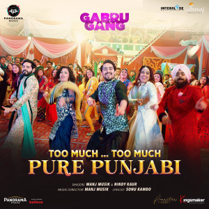 Listen to Too Much... Too Much Pure Punjabi (From "Gabru Gang") song with lyrics from Manj Musik