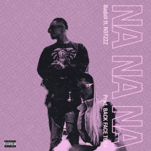 Listen to NA NA NA (feat. ROTZZZ) (Explicit) song with lyrics from Badoll