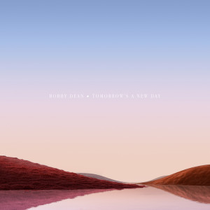 Listen to Tomorrow's A New Day song with lyrics from Bobby Dean