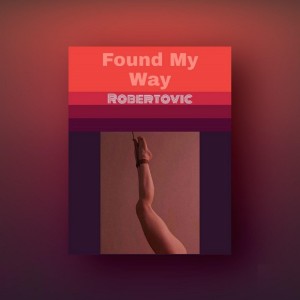 ดาวน์โหลดและฟังเพลง Found My Way พร้อมเนื้อเพลงจาก Robertovic