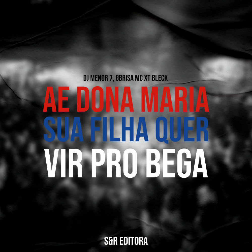 Ae Dona Maria, Sua Filha Quer Vir pro Bega (Explicit)