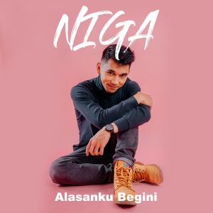 Dengarkan Alasan Ku Begini (Explicit) lagu dari Niga Gunawan dengan lirik