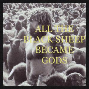 Listen to ALL THE BLACK SHEEP BECAME GODS song with lyrics from Goop