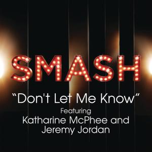 收聽SMASH Cast的Don't Let Me Know (SMASH Cast Version) [feat. Katharine McPhee & Jeremy Jordan] (Cast Version)歌詞歌曲