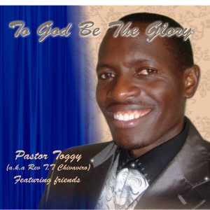 收聽REV T T CHIVAVIRO的To God Be the Glory歌詞歌曲
