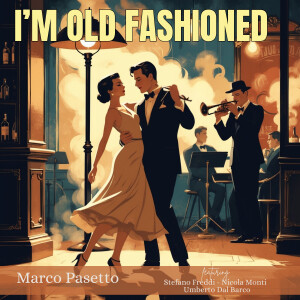 Marco Pasetto的專輯I’m Old Fashioned (feat. Nicola Monti, Umberto Dal Barco & STEFANO FREDDI)