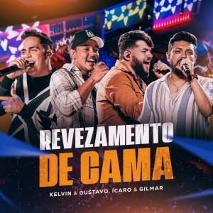 Kelvin e Gustavo的專輯Revezamento de Cama (Ao Vivo)