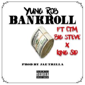 Listen to Bankroll(feat. CTM Big Steve & King Sid) (Explicit) song with lyrics from Yung Rob