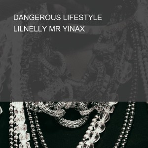 ดาวน์โหลดและฟังเพลง DANGEROUS LIFESTYLE พร้อมเนื้อเพลงจาก Lilnelly Mr Yinax