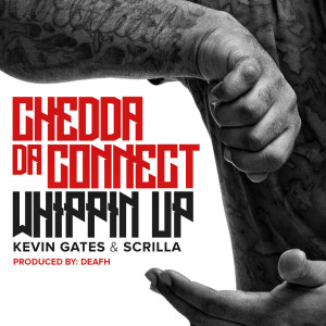 Chedda Da Connect的專輯Whippin Up (feat. Kevin Gates & Scrilla)