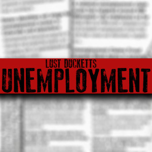 Listen to Unemployment (Explicit) song with lyrics from Lust Ducketts