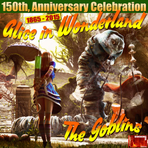 Goblins的專輯Alice in Wonderland: 150th Anniversary