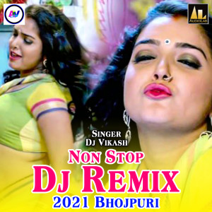 Dengarkan Non Stop Dj Remix 2021 Bhojpuri lagu dari Dj Vikash dengan lirik