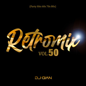 收聽DJ Gian的RetroMix Vol 50(Party Hits 60s 70s 80s)歌詞歌曲
