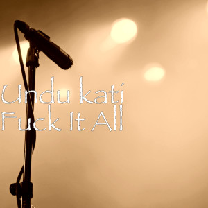 Album Fuck It All (Explicit) from Undu Kati