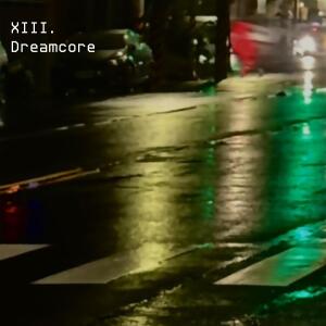 Listen to XIII. Dreamcore song with lyrics from VALIM